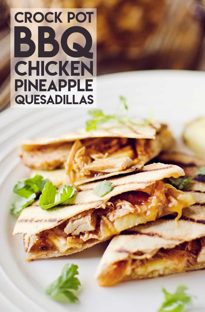 Crock Pot BBQ Chicken & Pineapple Quesadillas