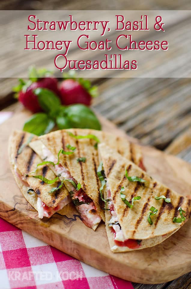 Strawberry Basil & Honey Goat-Cheese Quesadillas - Krafted Koch