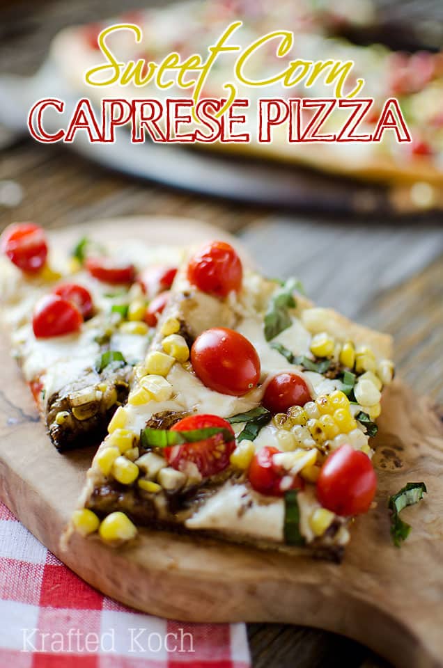 Sweet Corn Caprese Pizza - Krafted Koch