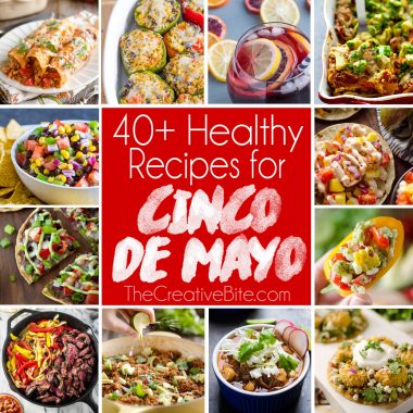 40+ Healthy Recipes to Celebrate Cinco de Mayo