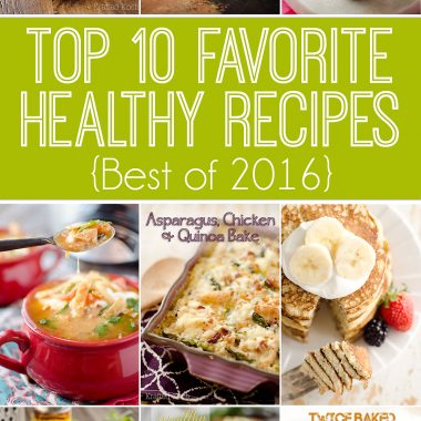 Top 10 Favorite Healthy Recipes are the best dinner, lunch, snack and dessert recipes lightened up in 2016!