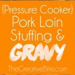Pressure Cooker Pork Loin, Stuffing & Gravy - Instant Pot