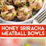 Honey Sriracha Meatball Bowls