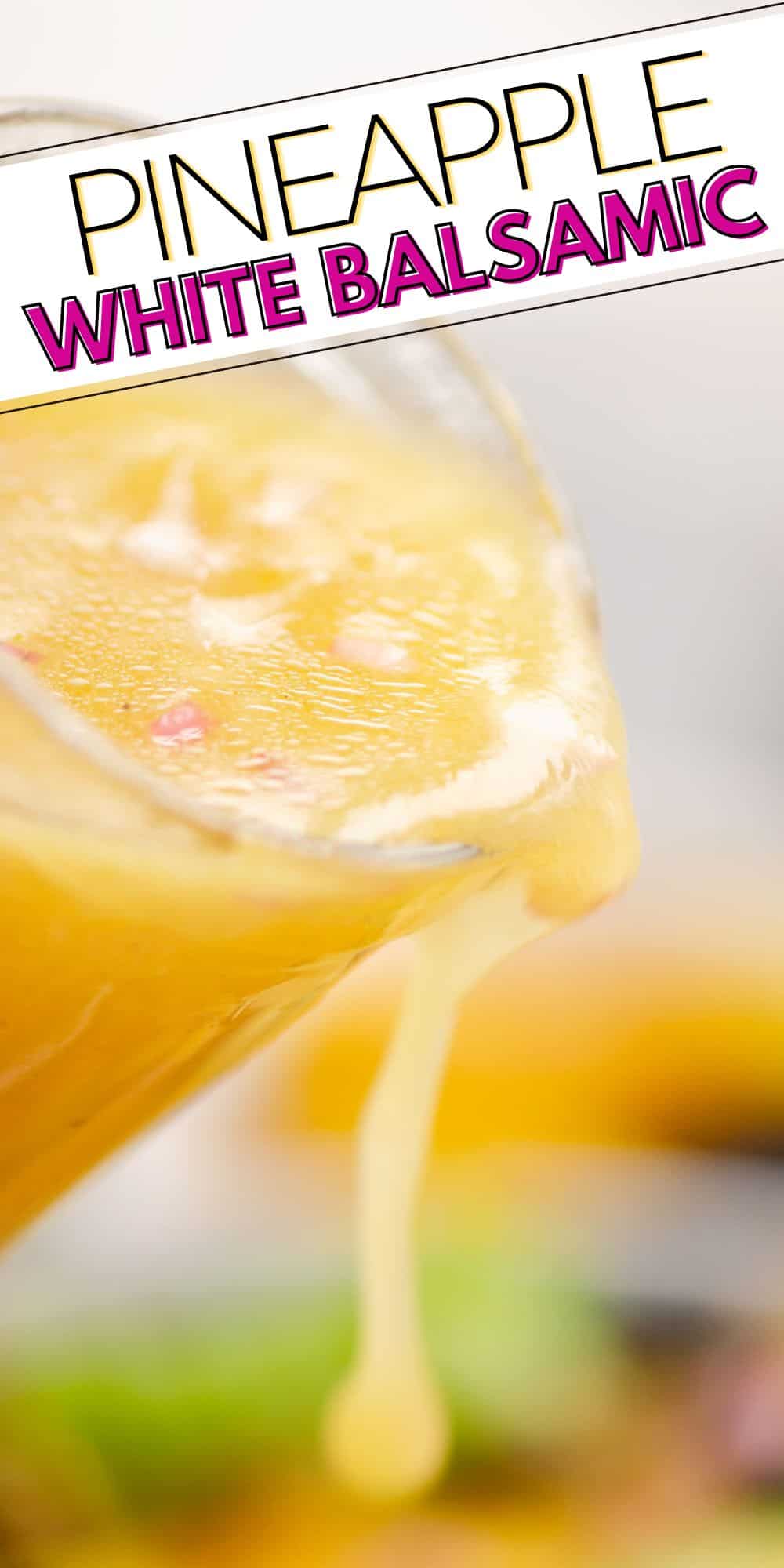 Pineapple White Balsamic Vinaigrette
